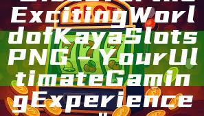 "Discover the Exciting World of Kaya Slots PNG – Your Ultimate Gaming Experience"