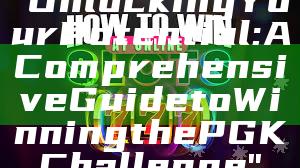 "Unlocking Your Potential: A Comprehensive Guide to Winning the PGK Challenge"