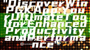 "Discover WinPGK App: Your Ultimate Tool for Enhanced Productivity and Performance"