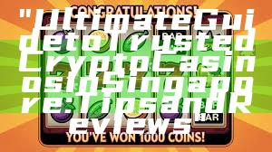 "Ultimate Guide to Trusted Crypto Casinos in Singapore: Tips and Reviews"