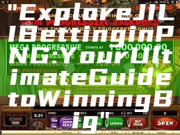 "Explore JILI Betting in PNG: Your Ultimate Guide to Winning Big"