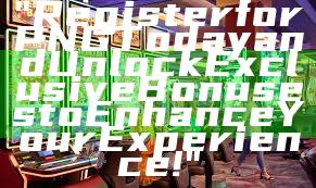 "Register for PNG Today and Unlock Exclusive Bonuses to Enhance Your Experience!"