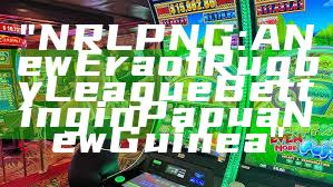 "NRL PNG: A New Era of Rugby League Betting in Papua New Guinea"