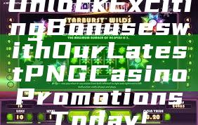 Unlock Exciting Bonuses with Our Latest PNG Casino Promotions Today!