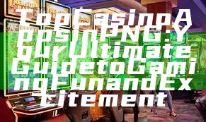 Top Casino Apps in PNG: Your Ultimate Guide to Gaming Fun and Excitement