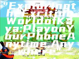 "Exploring the Exciting World of Kaya: Play on Your Phone Anytime, Anywhere"